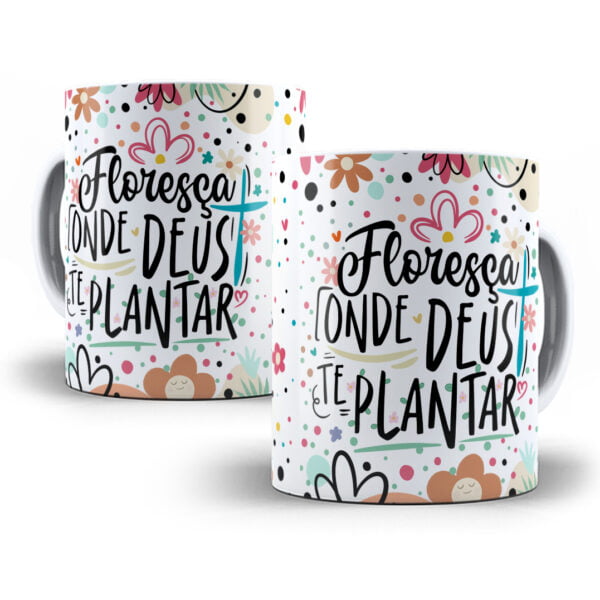 Arte Caneca Floresça Onde Deus Te Plantar Frase Mulher