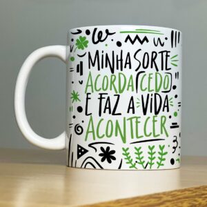 Arte Sublimação Caneca Frase Minha Sorte Acorda Cedo