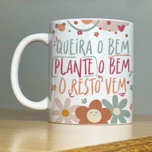 Arte Sublimação Caneca Frase Queira o Bem Plante o Bem