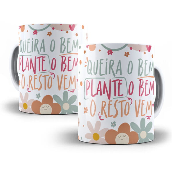 Arte Sublimação Caneca Frase Queira o Bem Plante o Bem
