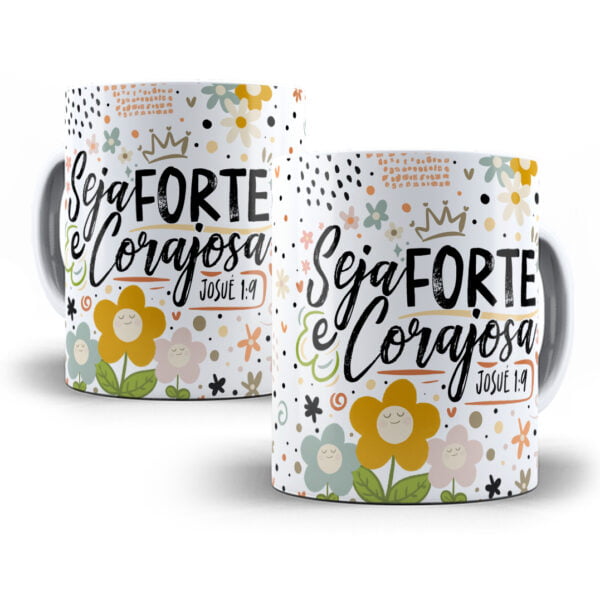 Arte Sublimação Caneca Seja Forte e Corajosa Mulheres