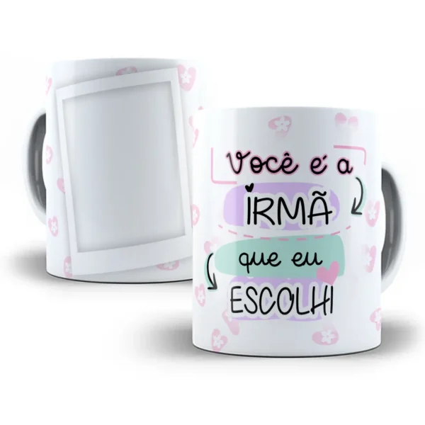Design de Caneca Sublimada 'Você É A Irmã que Escolhi'
