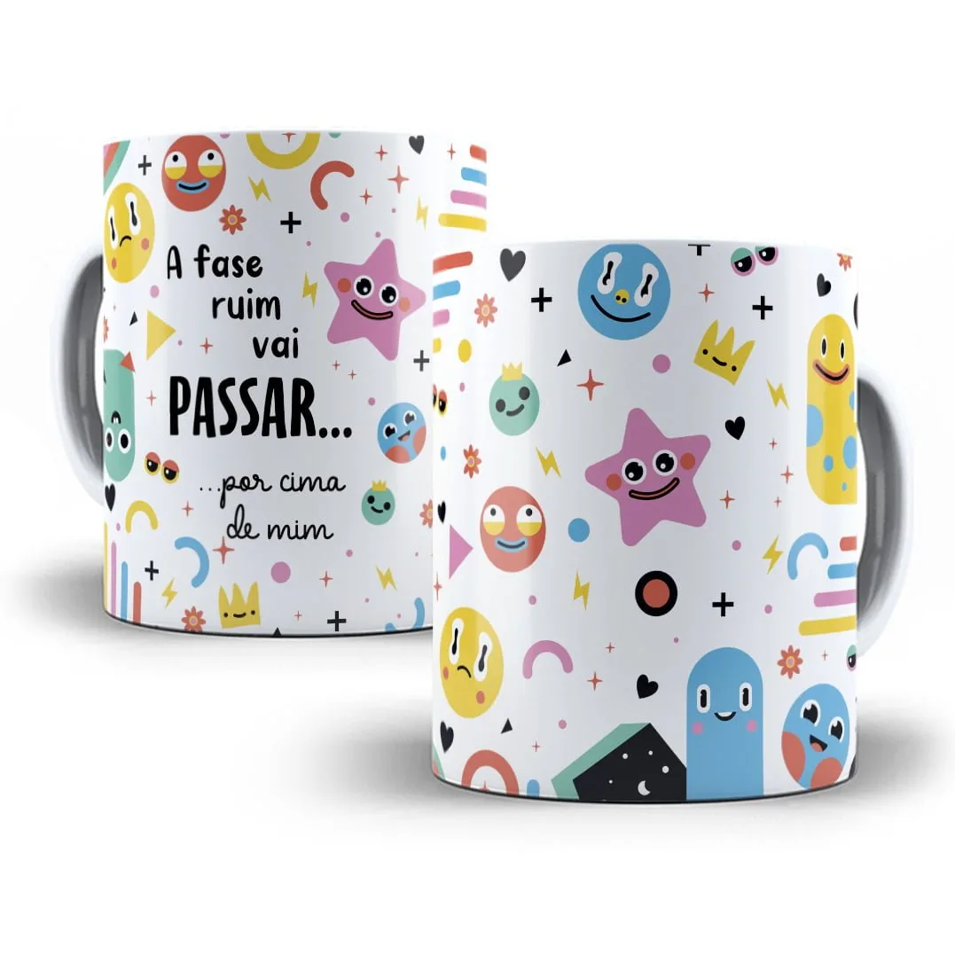 Estampa Caneca Frase A Fase Ruim Vai Passar... Por Cima De Mim