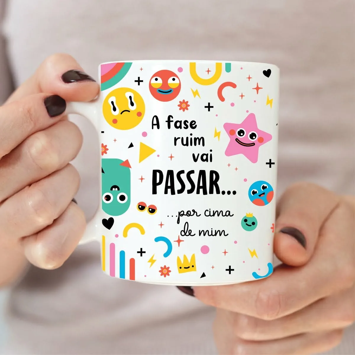 Estampa Caneca Frase A Fase Ruim Vai Passar... Por Cima De Mim